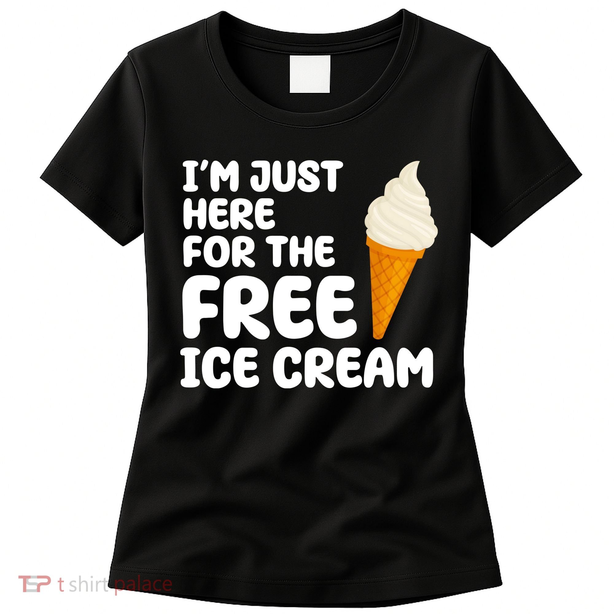 I'm Just Here For The Free Ice Cream Funny Women's T-Shirt