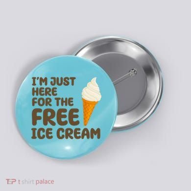 I'm Just Here For The Free Ice Cream Funny Button