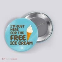 I'm Just Here For The Free Ice Cream Funny Button thumb 0