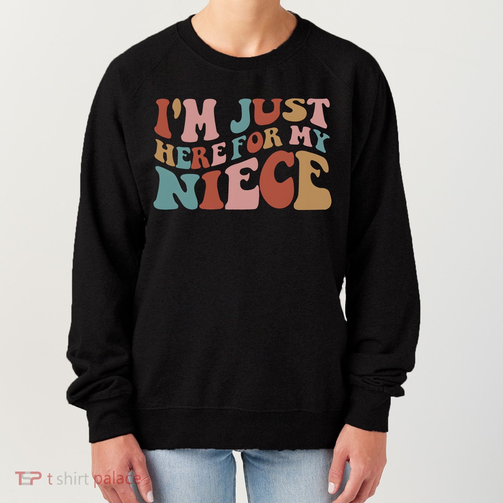I’M Just Here For My Niece Women's Sweatshirt