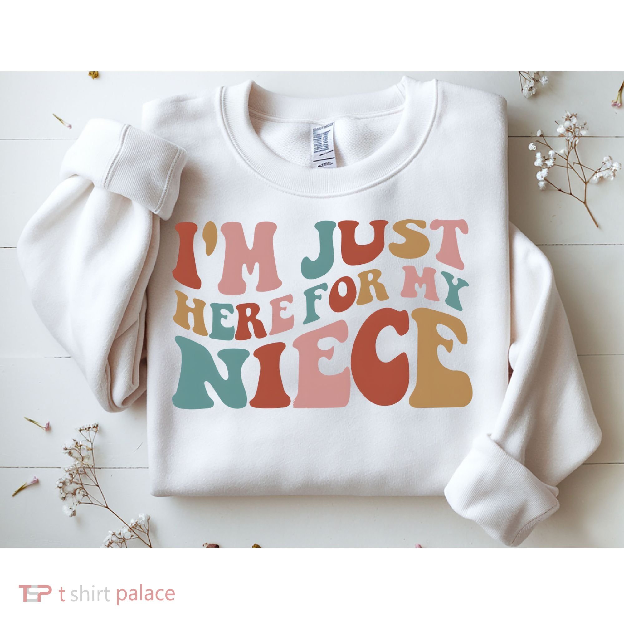 I’M Just Here For My Niece Sweatshirt
