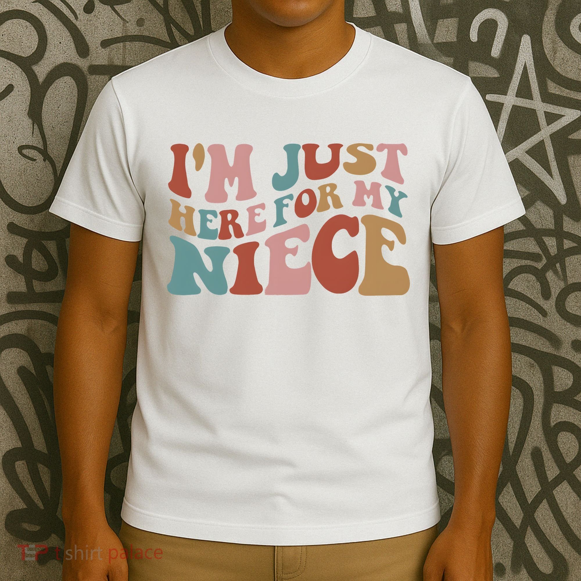 I’M Just Here For My Niece T-Shirt