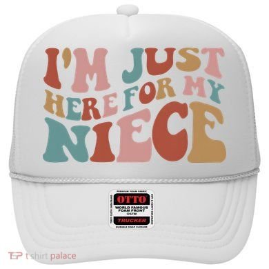 I’M Just Here For My Niece Hat