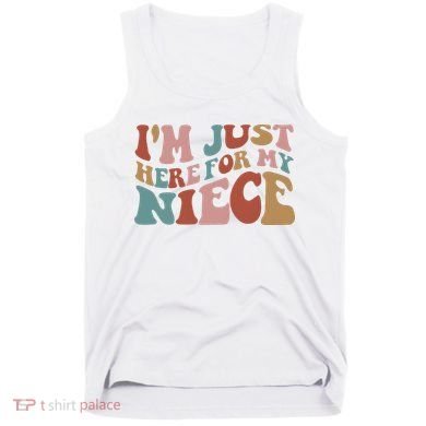 I’M Just Here For My Niece Tank Top