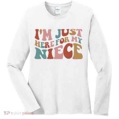 I’M Just Here For My Niece Women's Long Sleeve Shirt