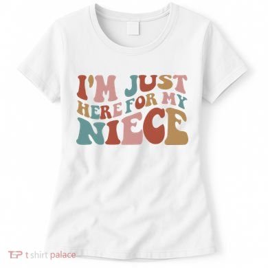I’M Just Here For My Niece Women's T-Shirt