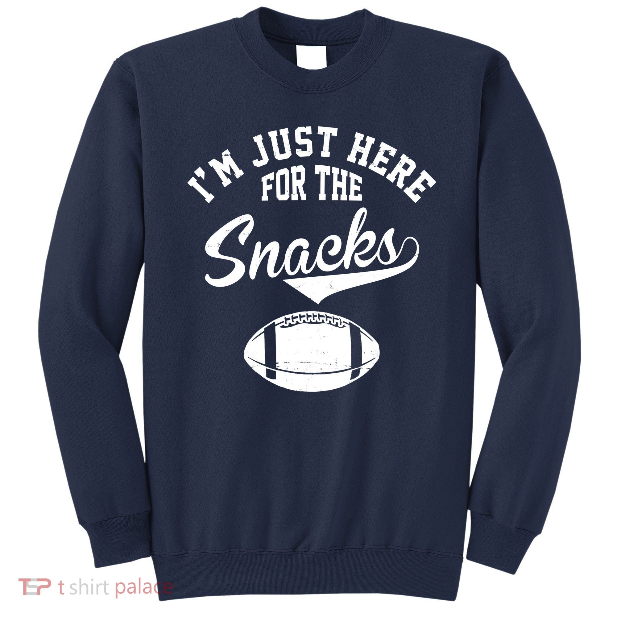I'm Just Here For The Snacks Funny Football Sweatshirt