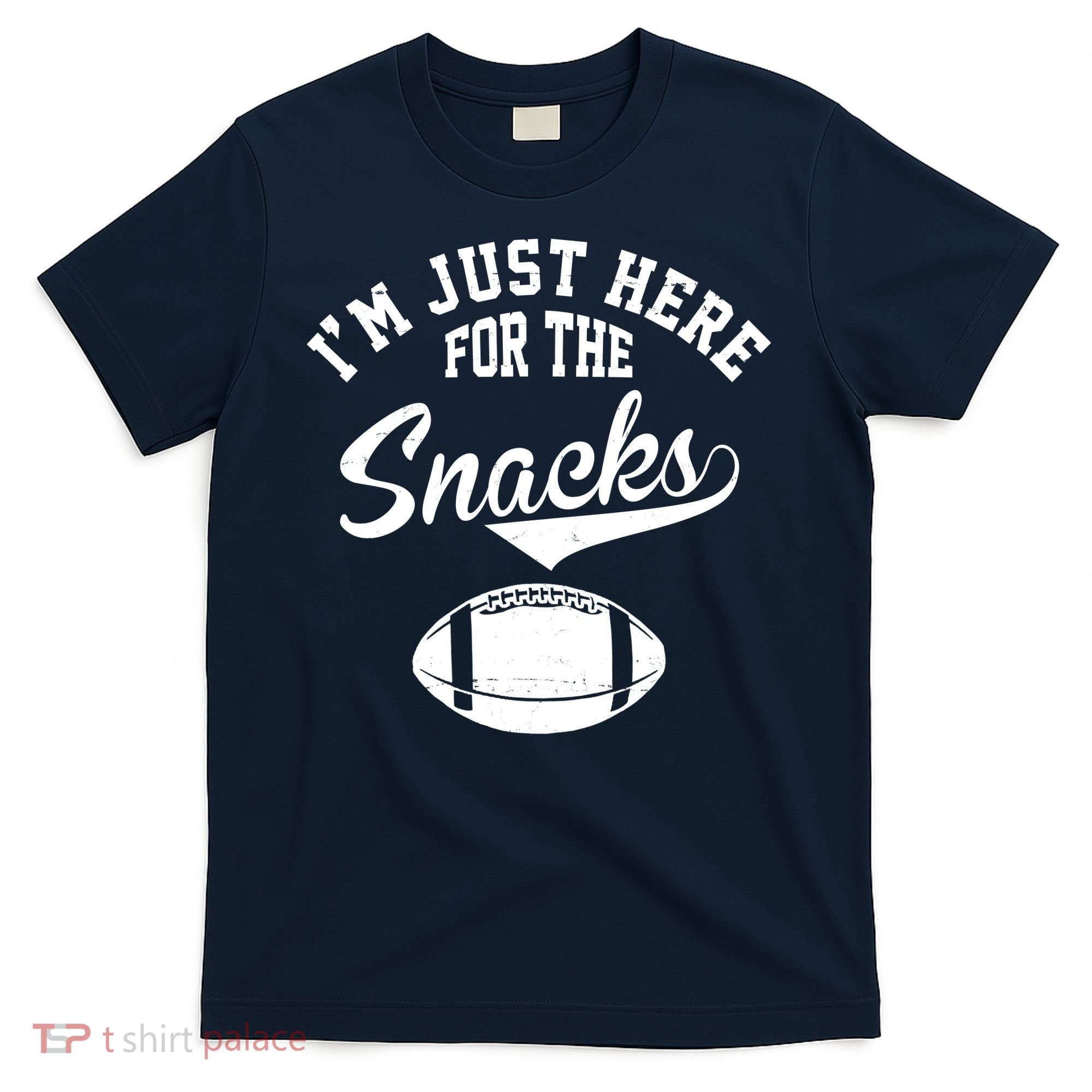 I'm Just Here For The Snacks Funny Football T-Shirt