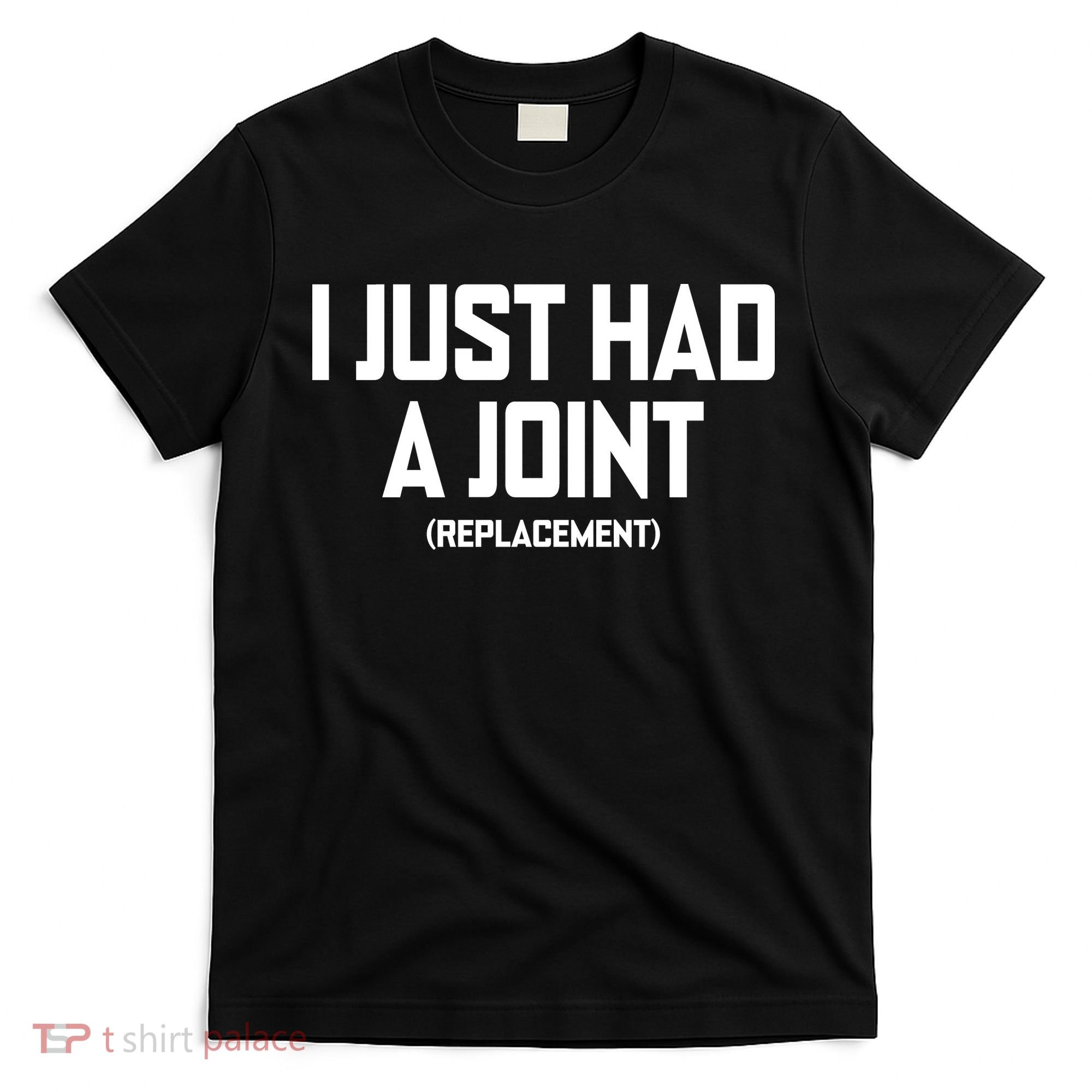 I Just Had A Joint Replacement T-Shirt