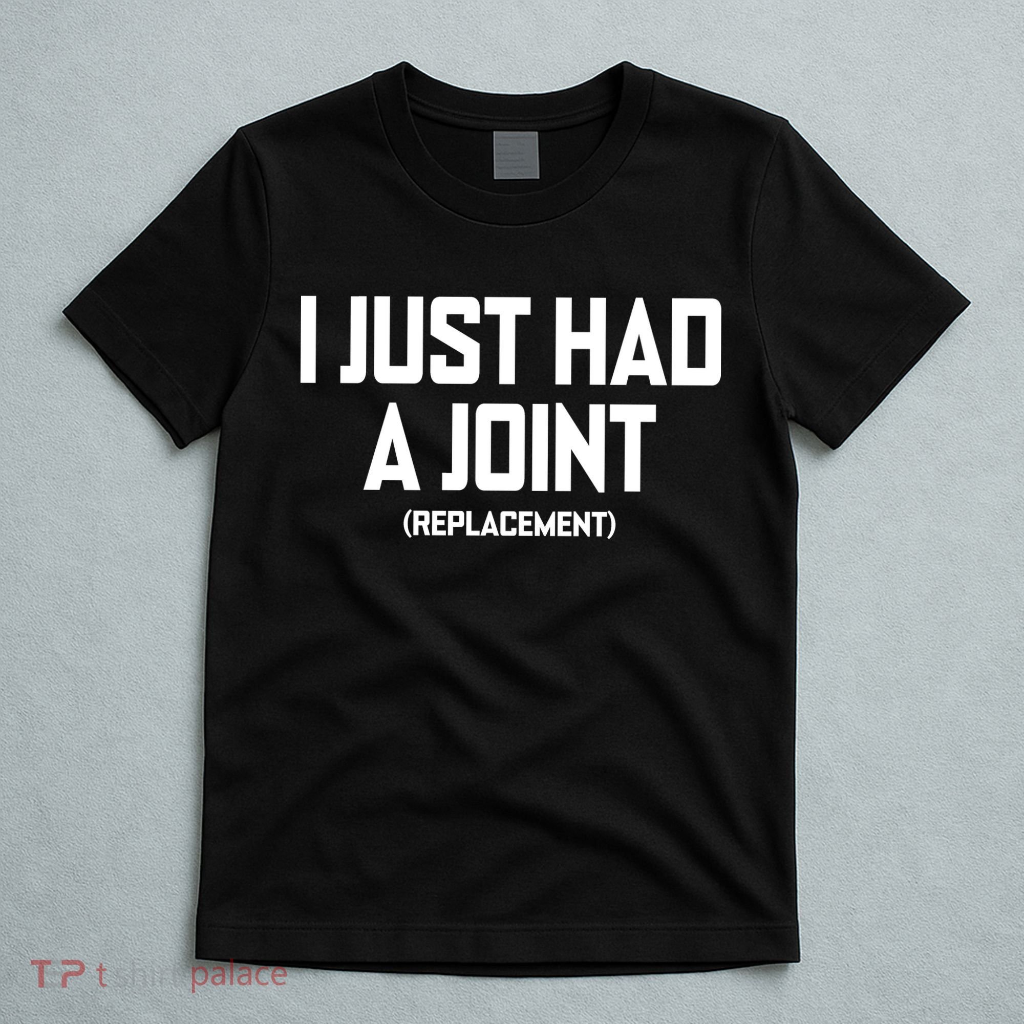 I Just Had A Joint Replacement T-Shirt