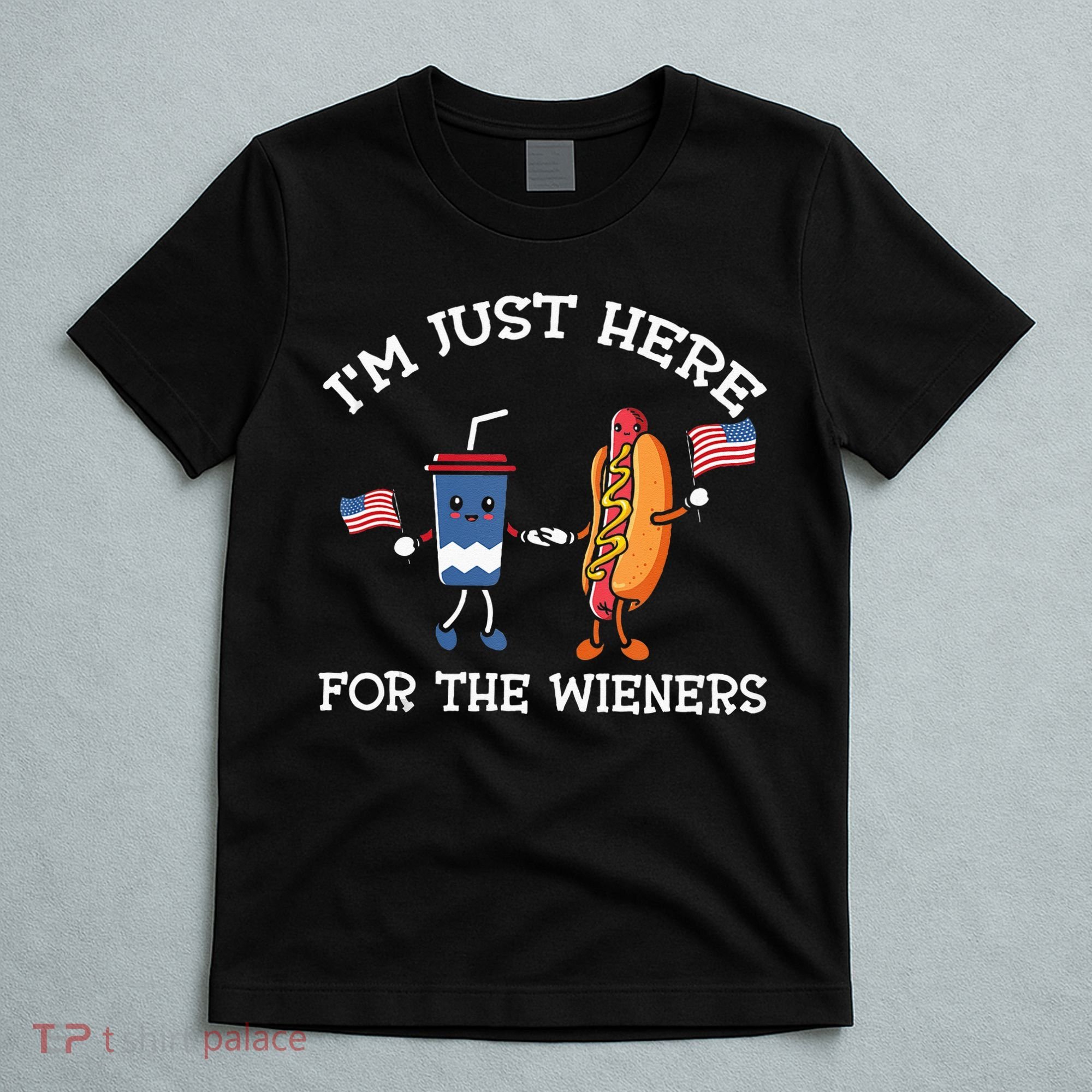 Im Just Here For The Weiners Hot Dogs 4th Of July T-Shirt