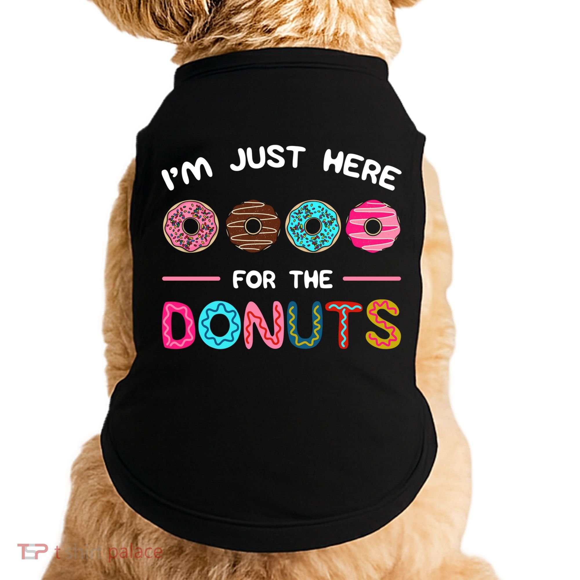 I'm Just Here For The Donuts Doughnut Dough Sweet Dessert Gift Doggie Tank