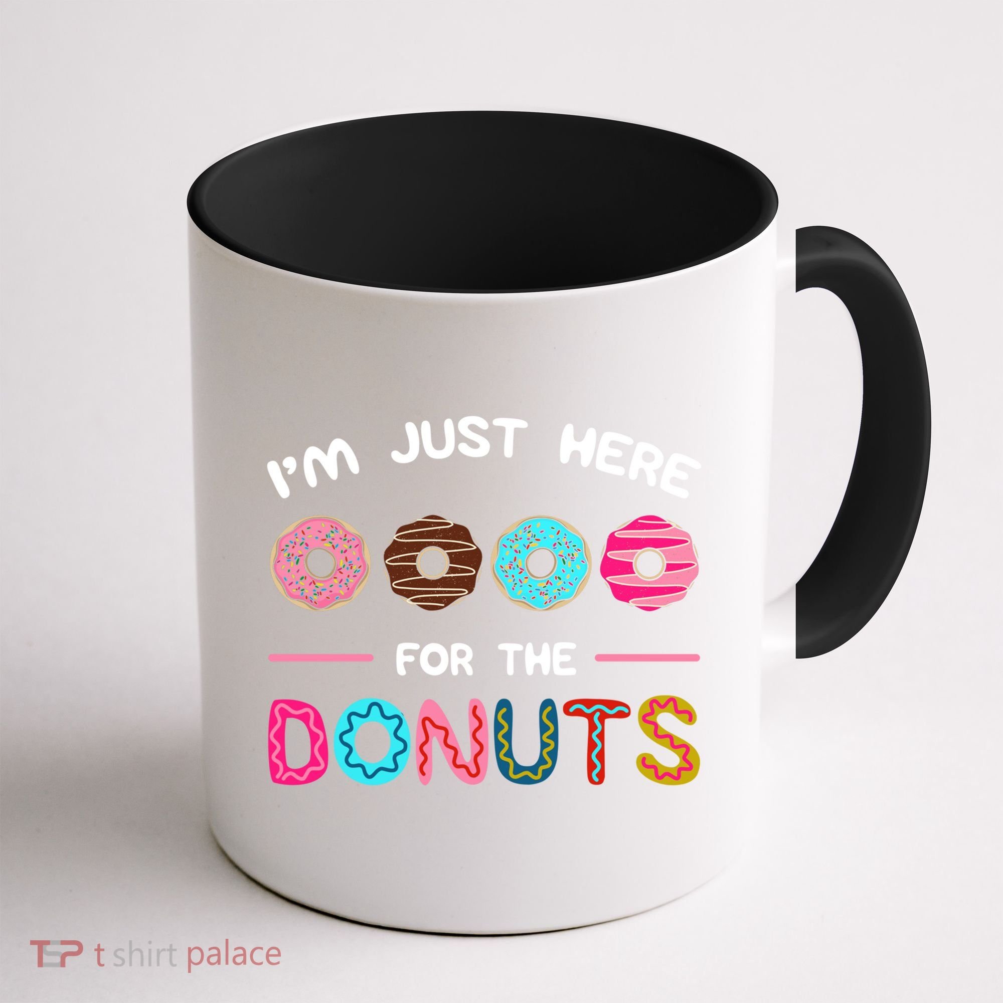 I'm Just Here For The Donuts Doughnut Dough Sweet Dessert Gift Coffee Mug