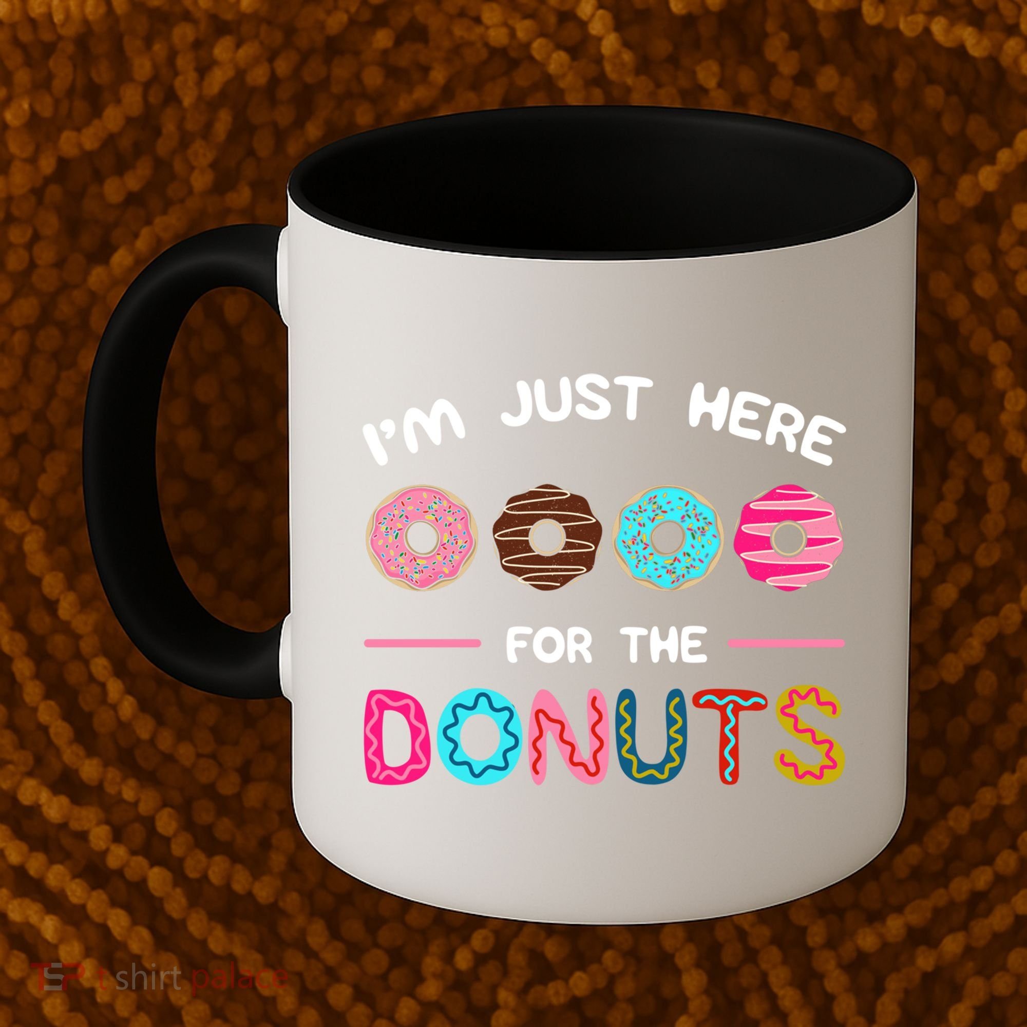 I'm Just Here For The Donuts Doughnut Dough Sweet Dessert Gift Coffee Mug