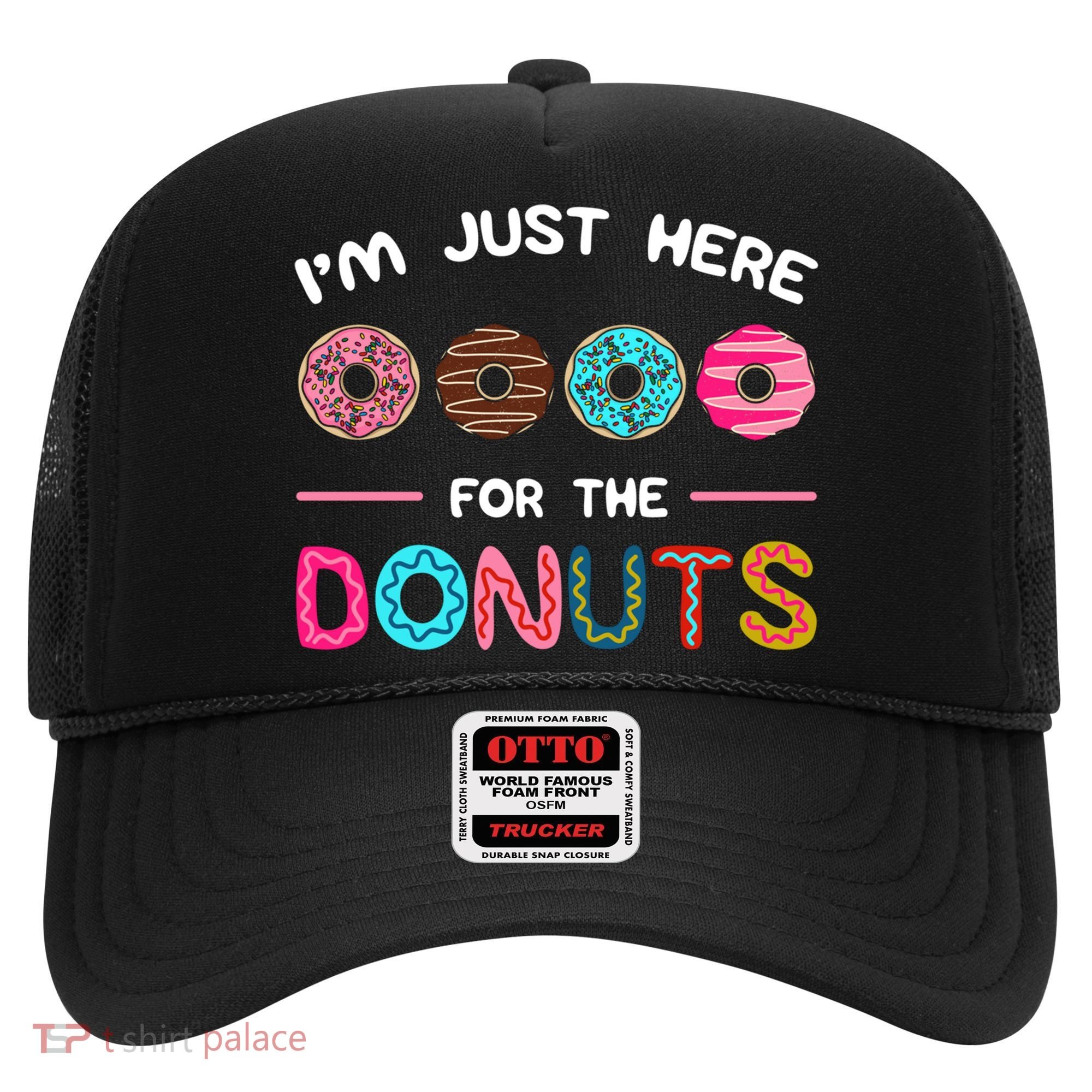 I'm Just Here For The Donuts Doughnut Dough Sweet Dessert Gift Hat