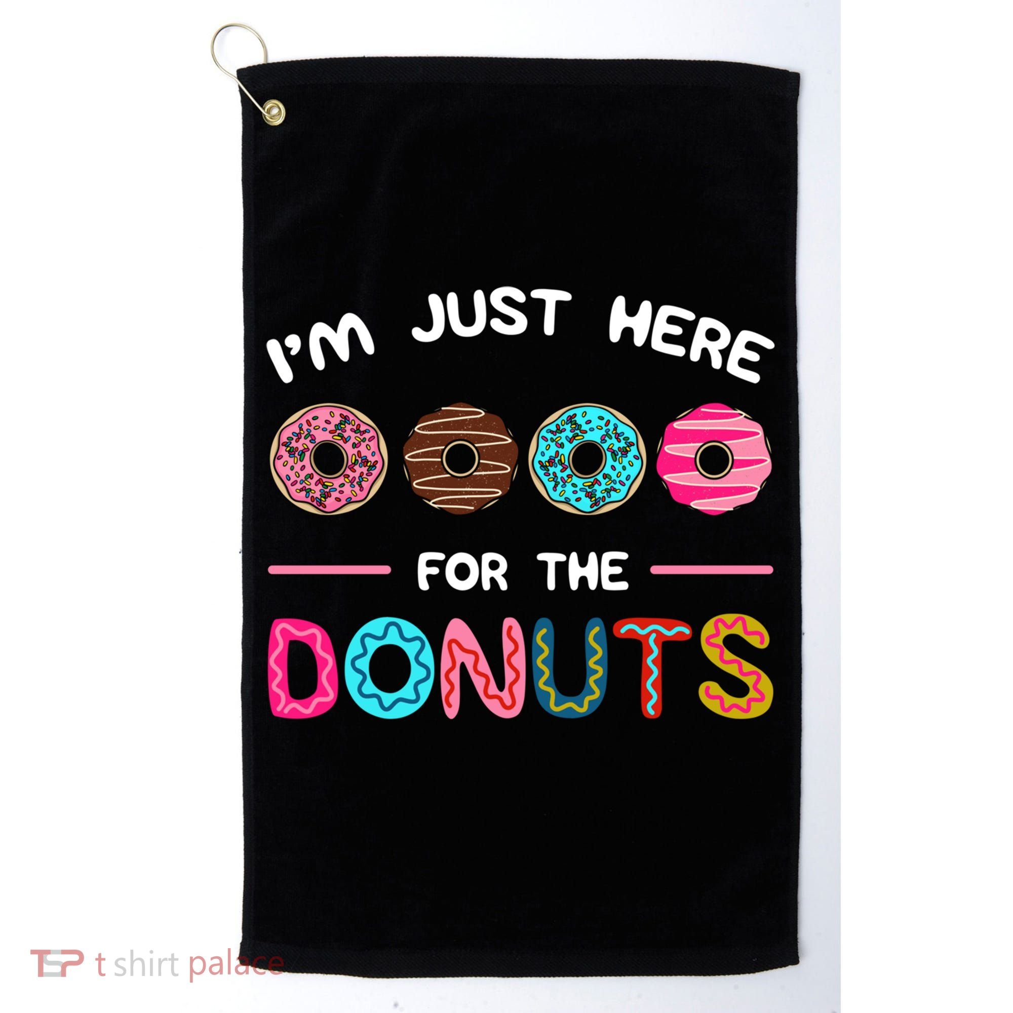 I'm Just Here For The Donuts Doughnut Dough Sweet Dessert Gift Golf Towel