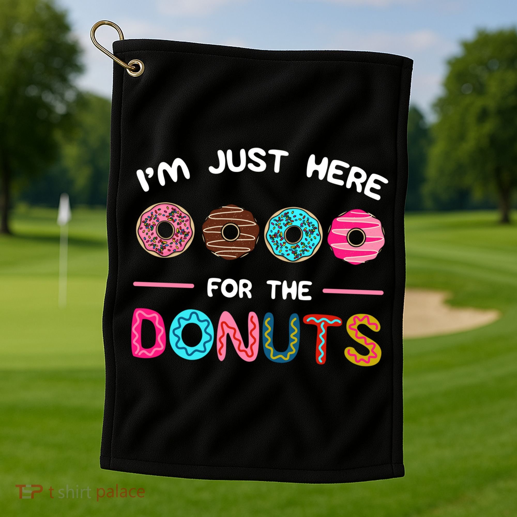I'm Just Here For The Donuts Doughnut Dough Sweet Dessert Gift Golf Towel