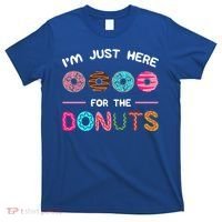 I'm Just Here For The Donuts Doughnut Dough Sweet Dessert Gift T-Shirt thumb 0