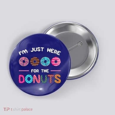 I'm Just Here For The Donuts Doughnut Dough Sweet Dessert Gift Button