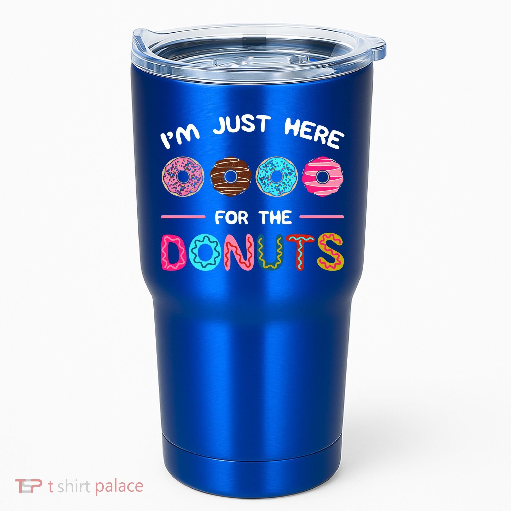 I'm Just Here For The Donuts Doughnut Dough Sweet Dessert Gift Tumbler