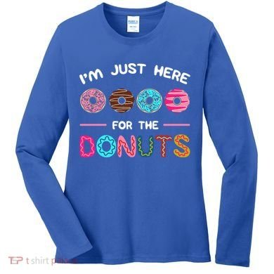I'm Just Here For The Donuts Doughnut Dough Sweet Dessert Gift Women's Long Sleeve Shirt
