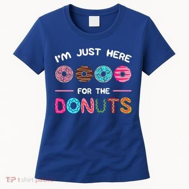 I'm Just Here For The Donuts Doughnut Dough Sweet Dessert Gift Women's T-Shirt