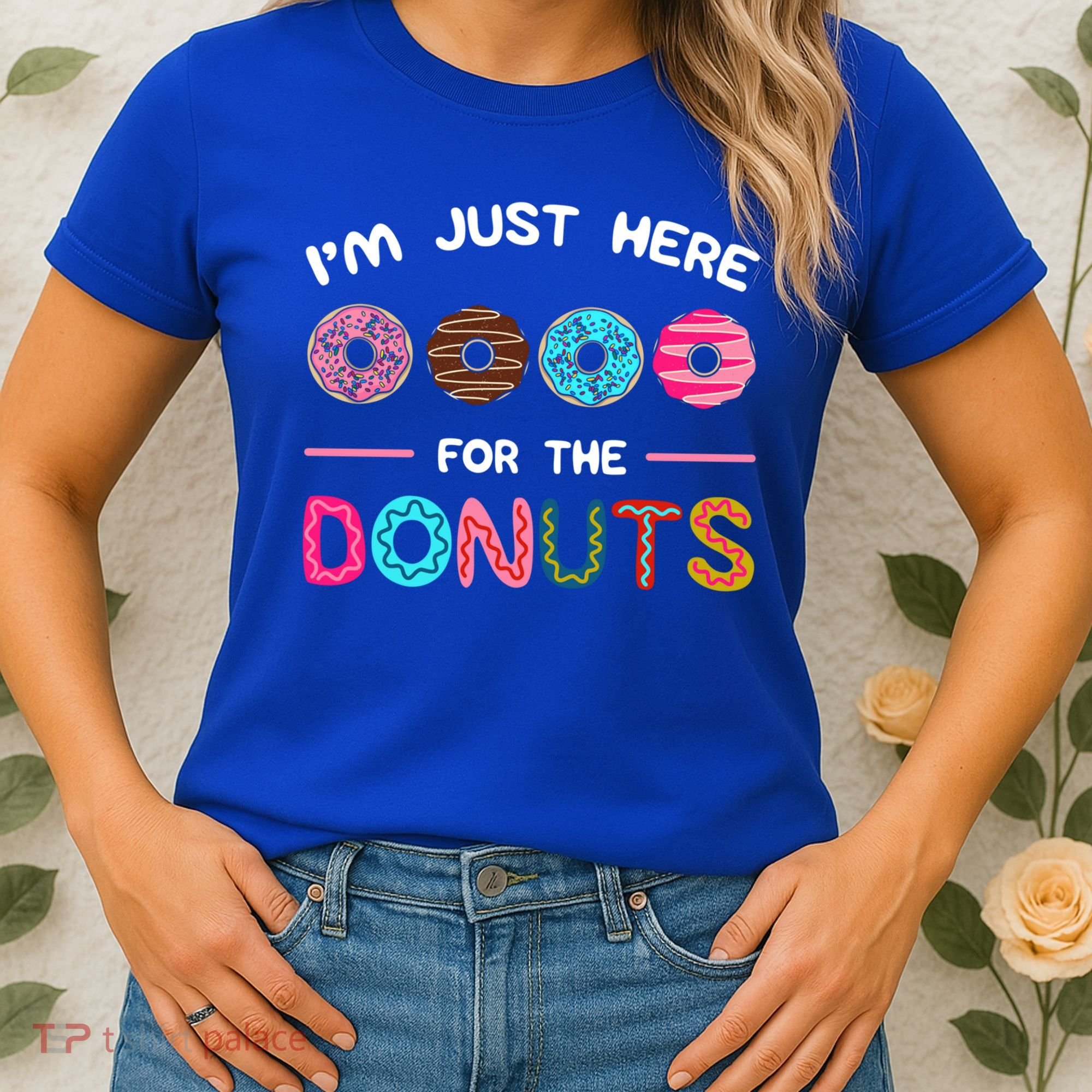 I'm Just Here For The Donuts Doughnut Dough Sweet Dessert Gift Women's T-Shirt