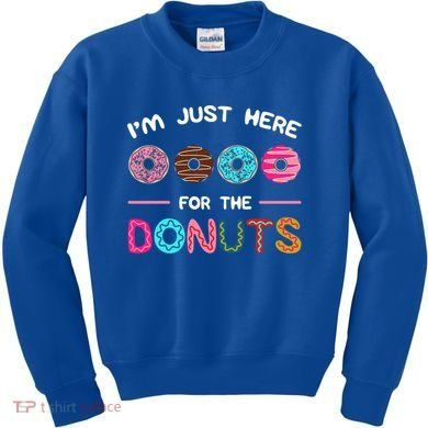 I'm Just Here For The Donuts Doughnut Dough Sweet Dessert Gift Kids Sweatshirt