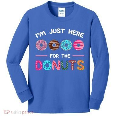 I'm Just Here For The Donuts Doughnut Dough Sweet Dessert Gift Kids Long Sleeve Shirt