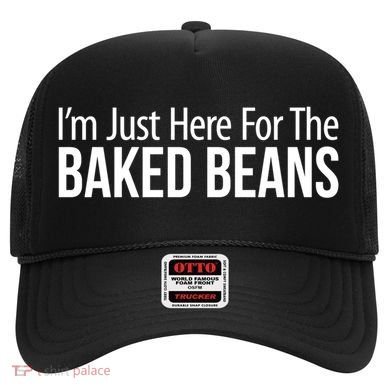 IM Just Here For The Baked Beans Great Gift Hat