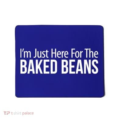 IM Just Here For The Baked Beans Great Gift Mousepad