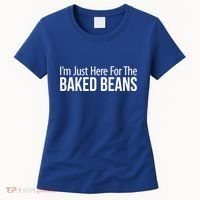 IM Just Here For The Baked Beans Great Gift Women's T-Shirt thumb 0