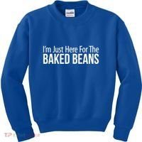 IM Just Here For The Baked Beans Great Gift Kids Sweatshirt thumb 0