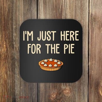 Im Just Here For The Pie Funny Holiday Coaster