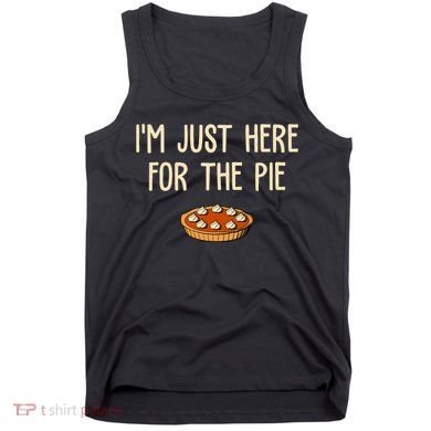 Im Just Here For The Pie Funny Holiday Tank Top