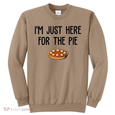 Im Just Here For The Pie Funny Holiday Sweatshirt