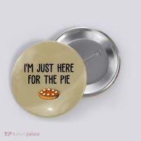 Im Just Here For The Pie Funny Holiday Button thumb 0