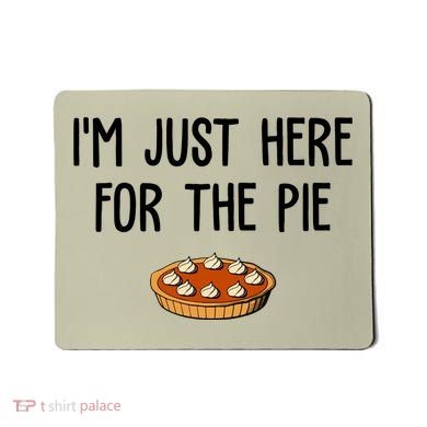 Im Just Here For The Pie Funny Holiday Mousepad