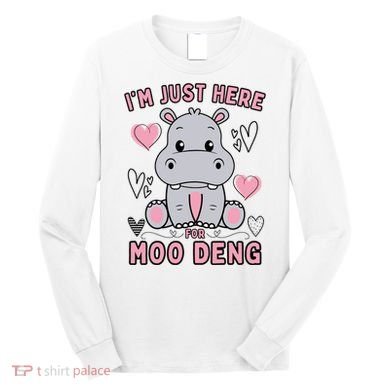 IM Just Here For Moo Deng Long Sleeve Shirt