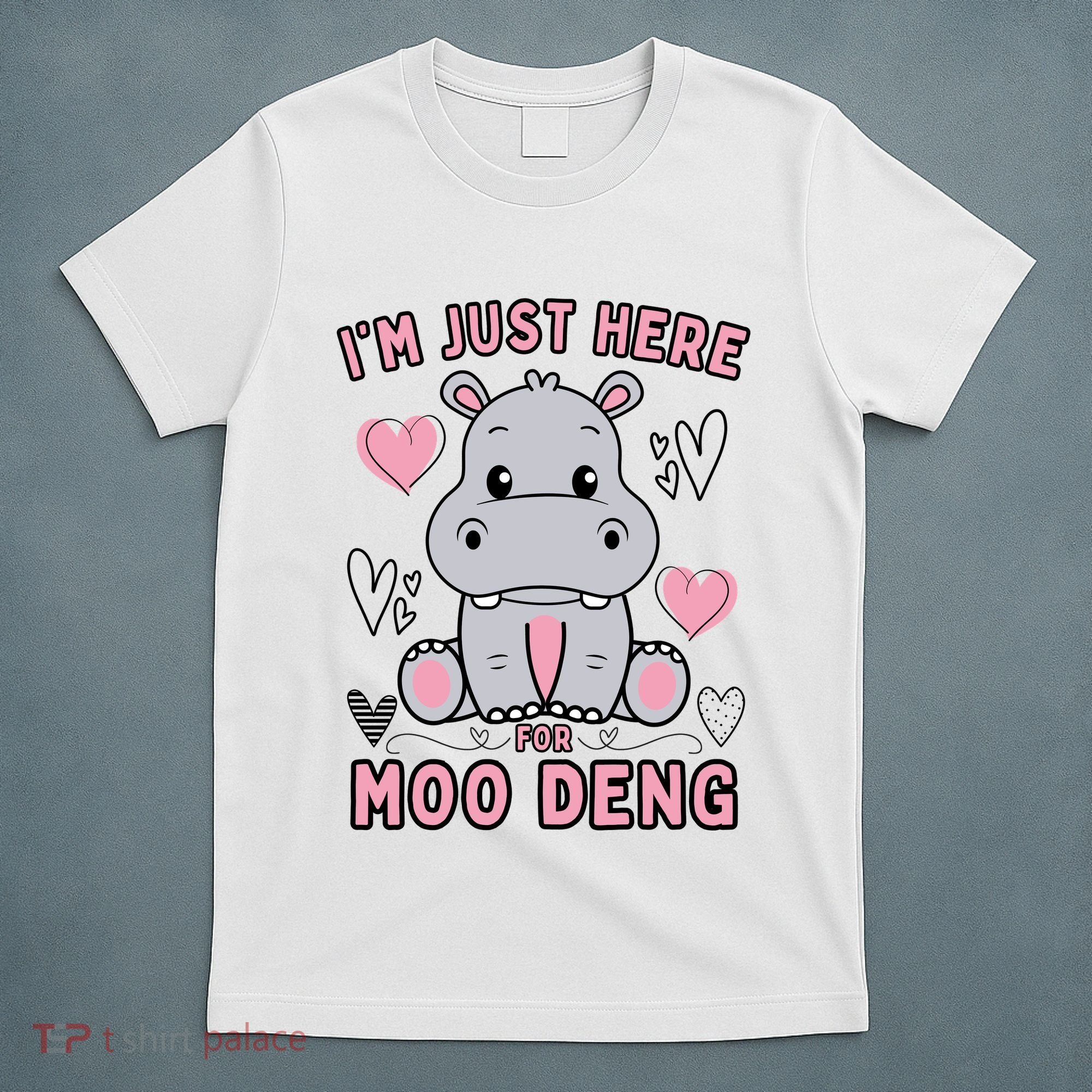 IM Just Here For Moo Deng T-Shirt