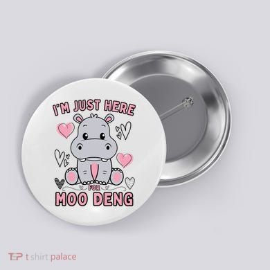 IM Just Here For Moo Deng Button