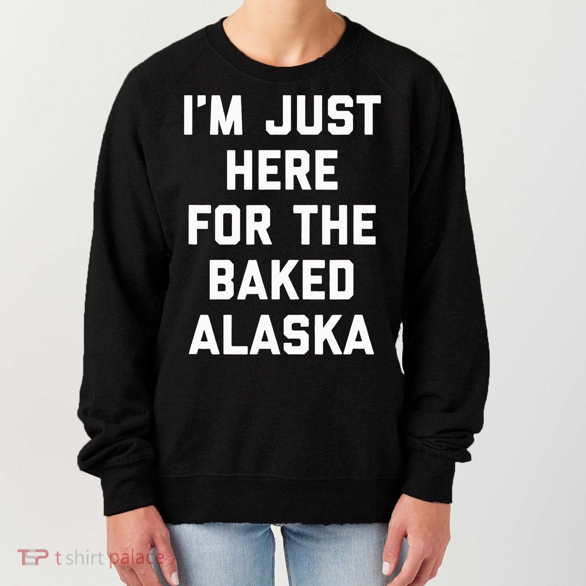 IM Just Here For The Baked Alaska Ice Cream Cake Dessert Women's Sweatshirt