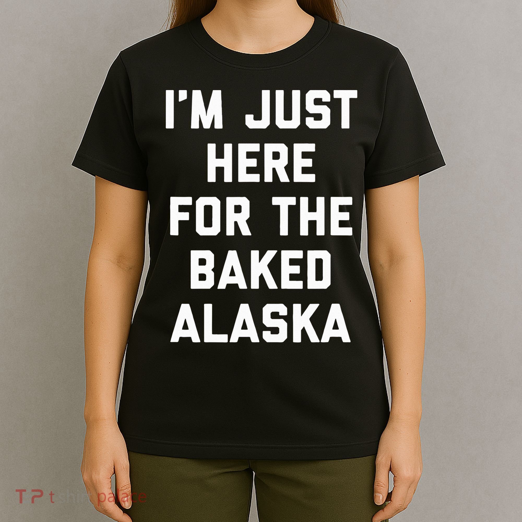 IM Just Here For The Baked Alaska Ice Cream Cake Dessert T-Shirt