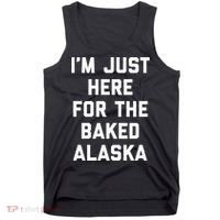 IM Just Here For The Baked Alaska Ice Cream Cake Dessert Tank Top thumb 0