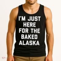 IM Just Here For The Baked Alaska Ice Cream Cake Dessert Tank Top thumb 3