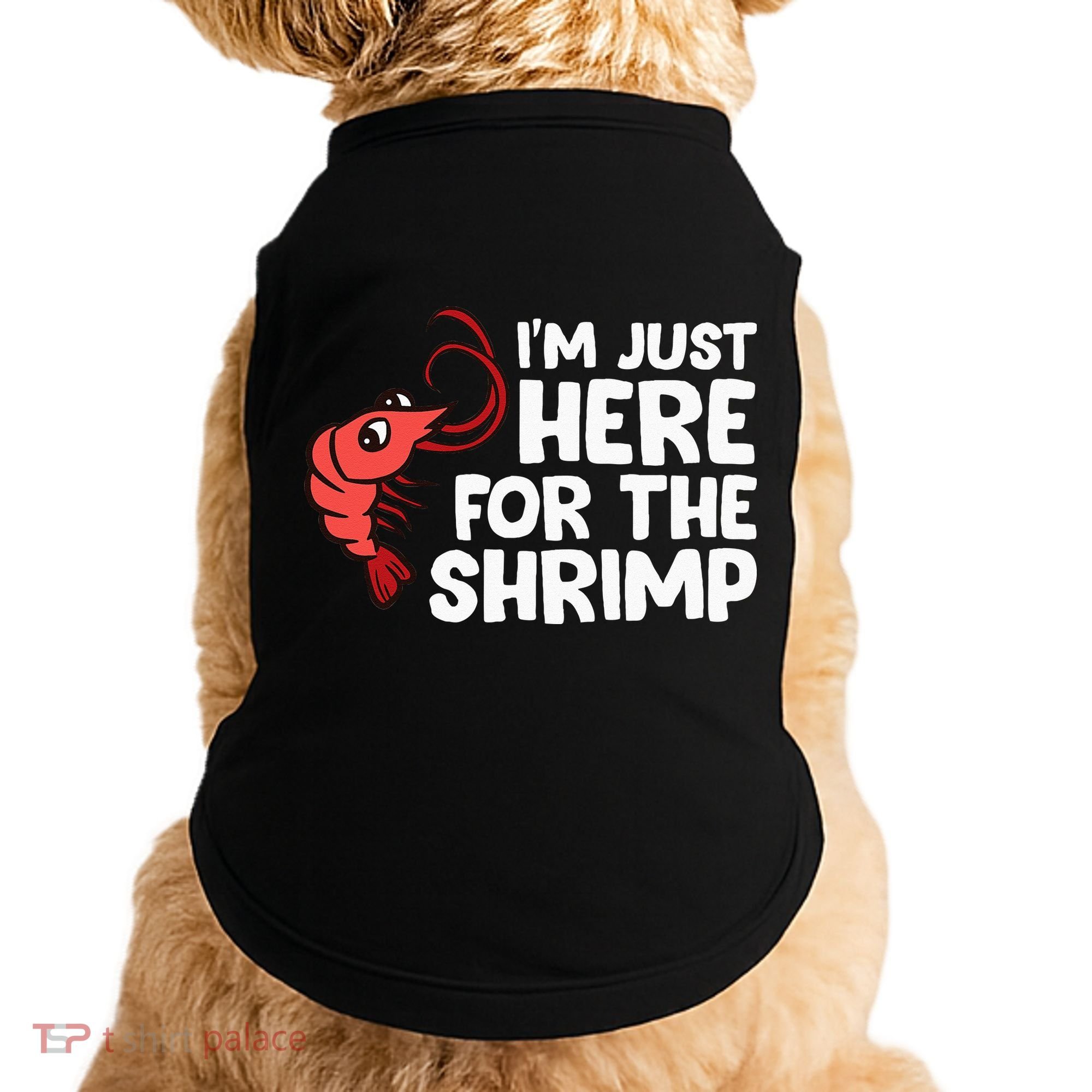 Im Just Here For The Shrimp Seafood Shrimp Doggie Tank