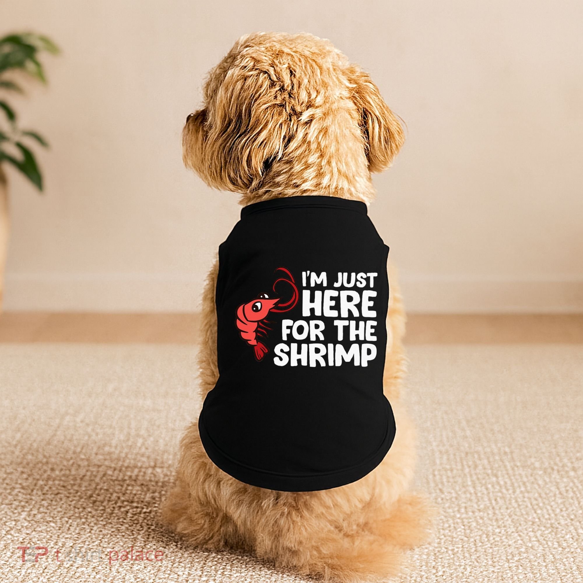 Im Just Here For The Shrimp Seafood Shrimp Doggie Tank