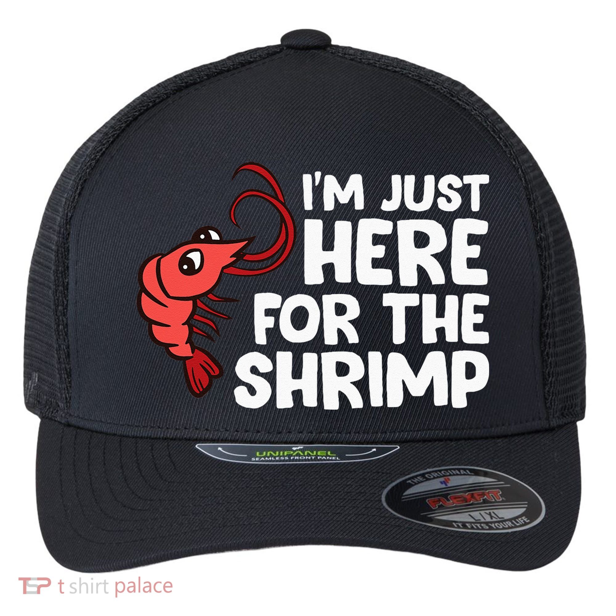 Im Just Here For The Shrimp Seafood Shrimp Flexfit Unipanel Trucker Cap
