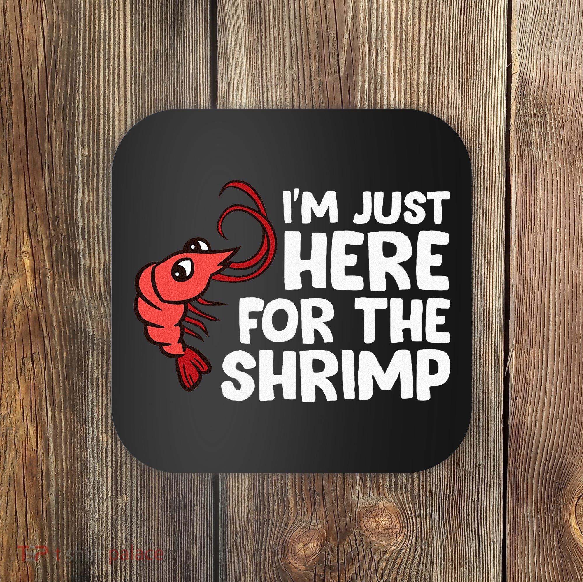 Im Just Here For The Shrimp Seafood Shrimp Coaster