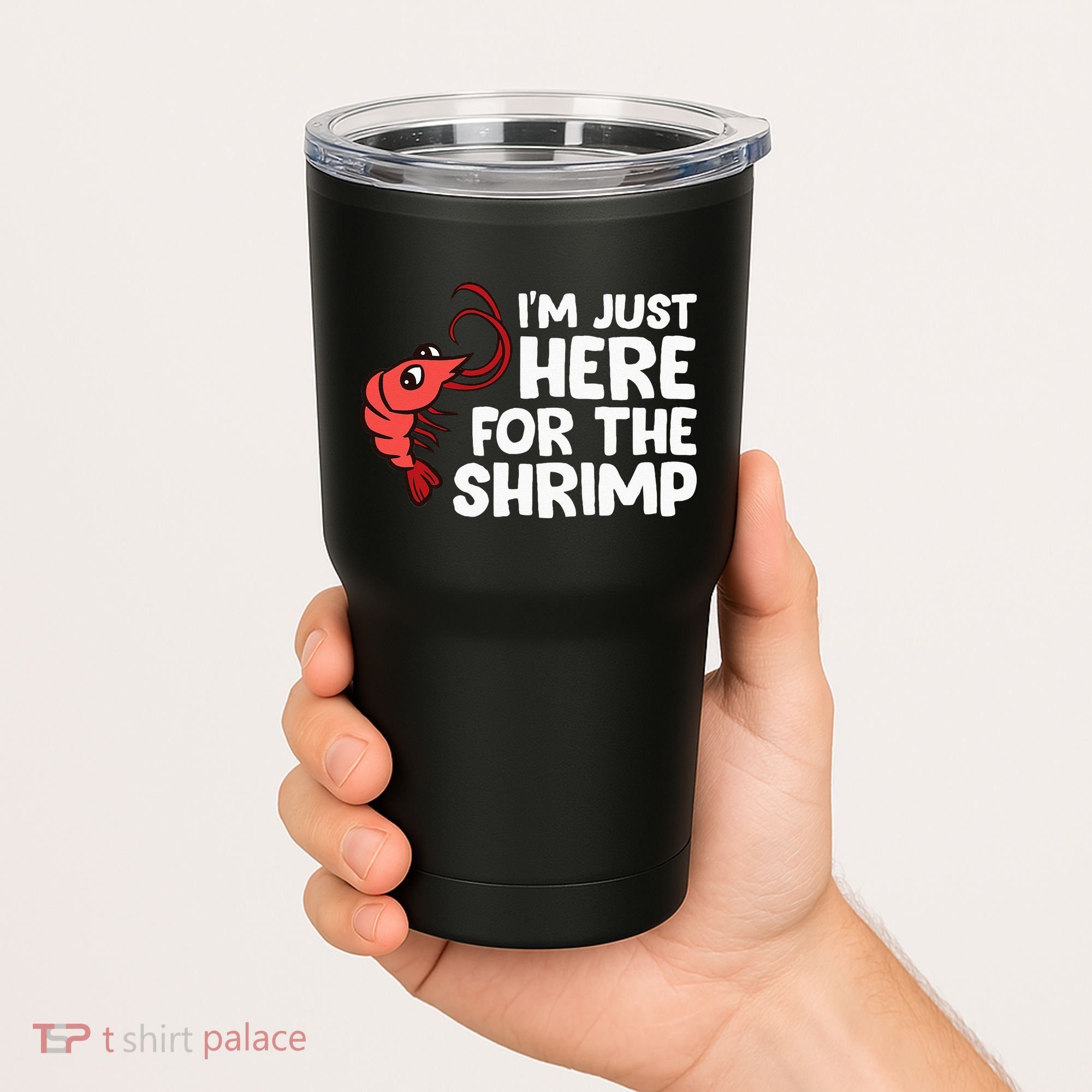 Im Just Here For The Shrimp Seafood Shrimp Tumbler